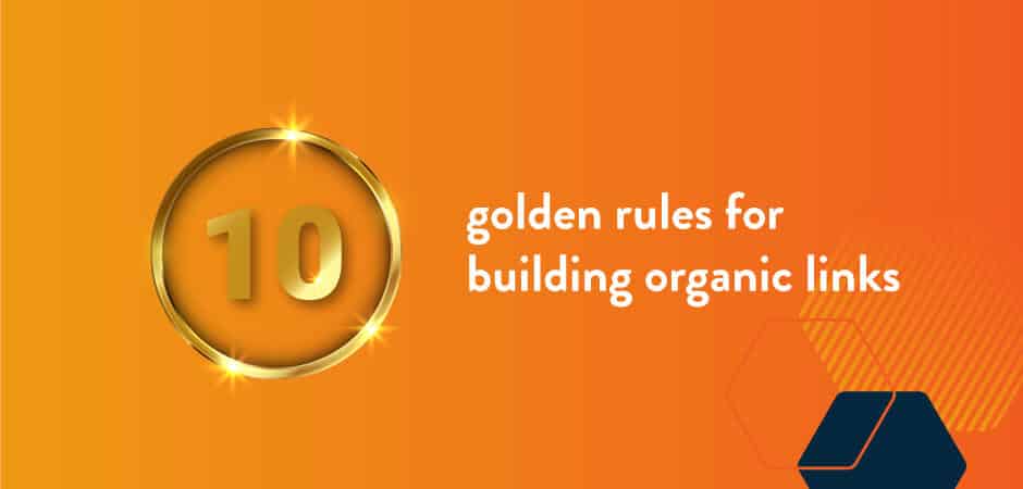 Featured image for “10 Golden Rules for Building Organic Links”