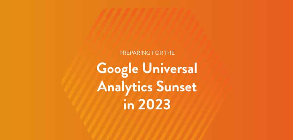 Featured image for “How You Should Prepare for the Google Universal Analytics Sunset in 2023”