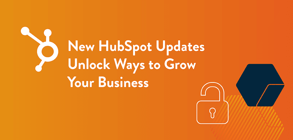 Featured image for “New HubSpot Updates Unlock Ways to Grow Your Business”