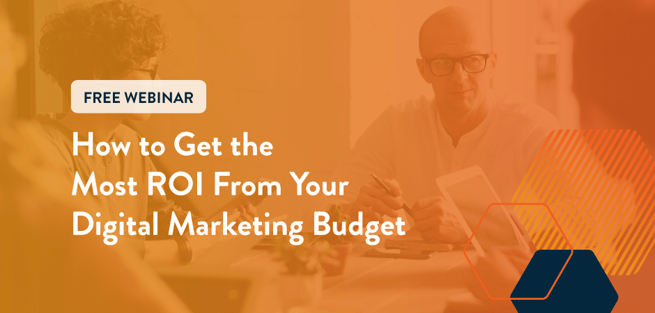 Featured image for “Webinar-on-Demand: How to Get the Most ROI From Your Digital Marketing Budget”