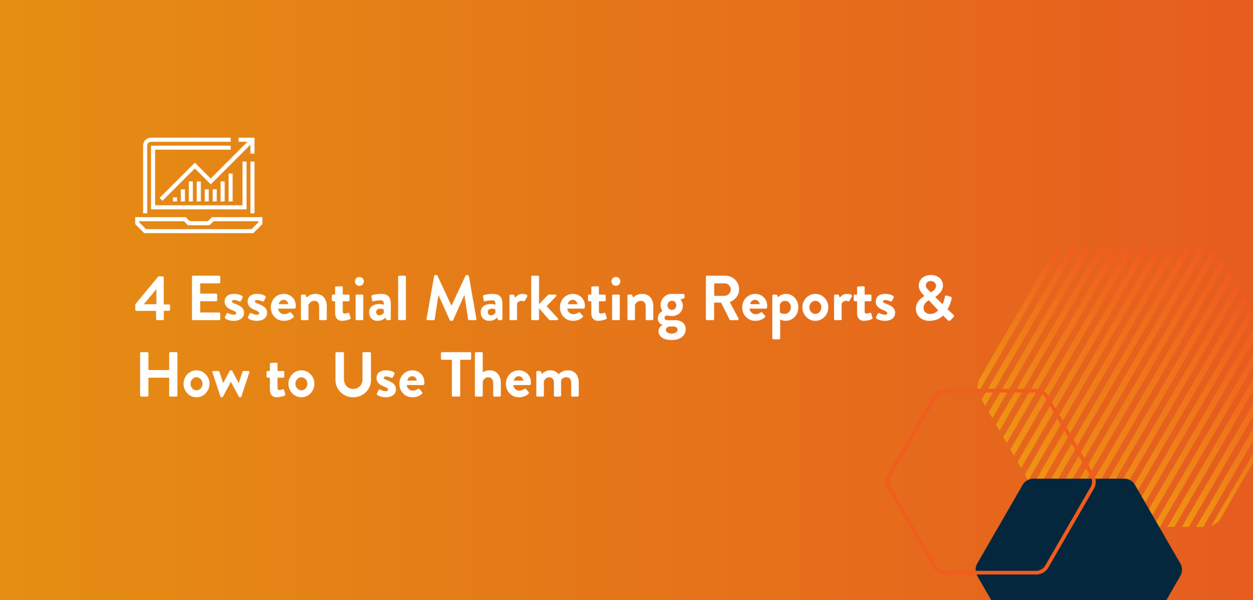 Featured image for “4 Essential Marketing Reports and How to Use Them”