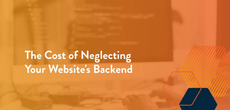 Featured image for “The Cost of Neglecting Your Website’s Backend”