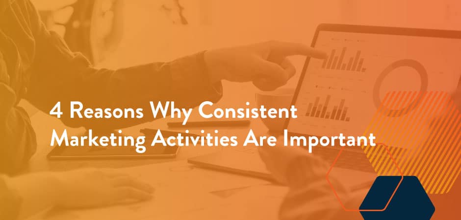 Featured image for “4 Reasons Why Consistent Marketing Activities Are Important”