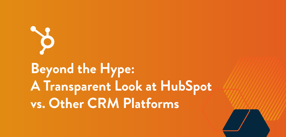Featured image for “Beyond the Hype: A Transparent Look at HubSpot vs. Other CRM Platforms”