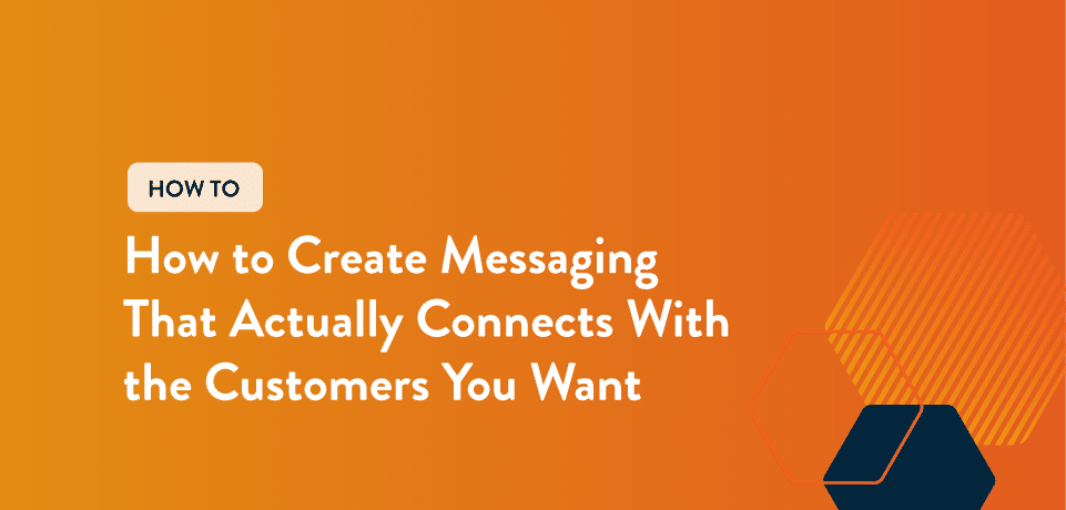 How to Create Messaging That Actually Connects With the Customers You Want