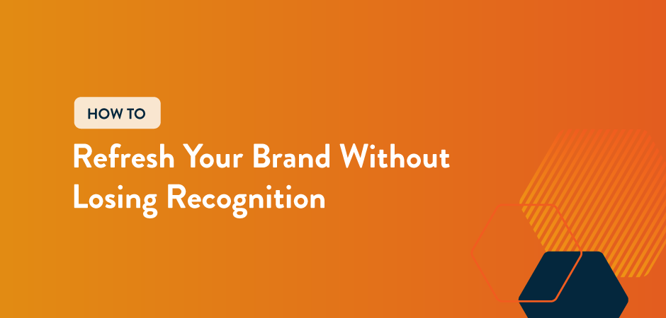 how to refresh your brand without losing recognition