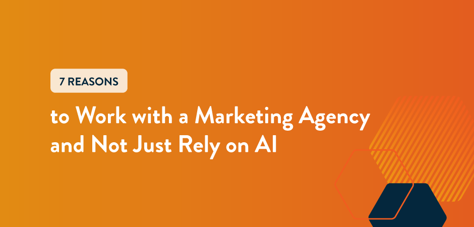 Featured image for “7 Reasons to Work with a Marketing Agency and Not Just Rely on AI”