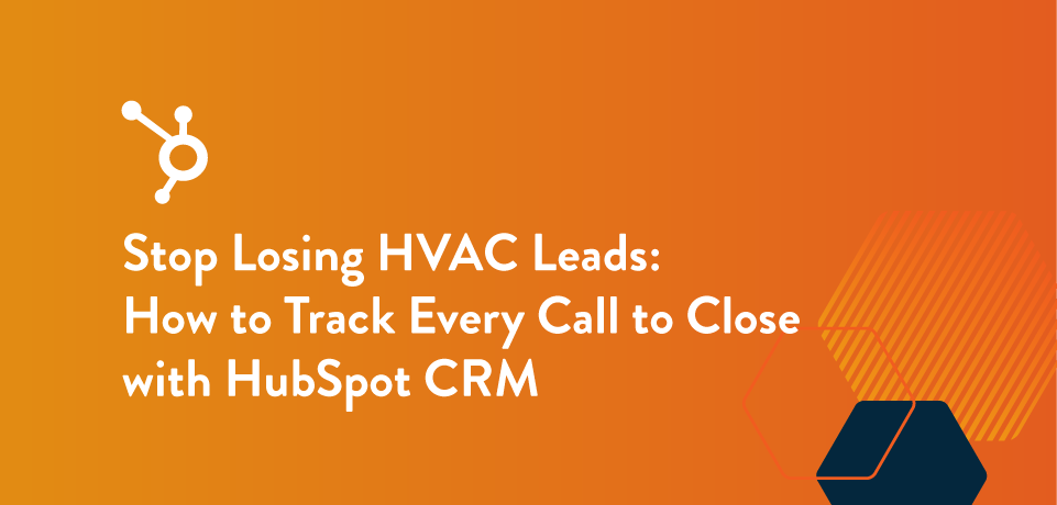 Featured image for “Stop Losing HVAC Leads: How to Track Every Call to Close with HubSpot CRM”